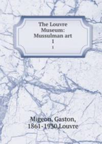 The Louvre Museum: Mussulman art. 1