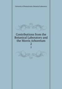 Contributions from the Botanical Laboratory and the Morris Arboretum. 2