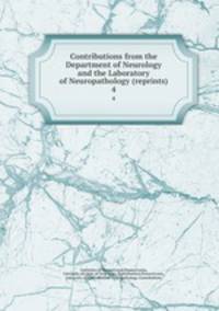Contributions from the Department of Neurology and the Laboratory of Neuropathology (reprints). 4