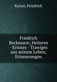 Friedrich Beckmann; Heiteres - Ernstes - Trawiges aus seinem Leben; Erinnerungen