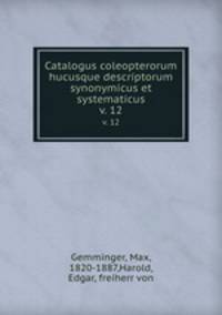 Catalogus coleopterorum hucusque descriptorum synonymicus et systematicus. v. 12