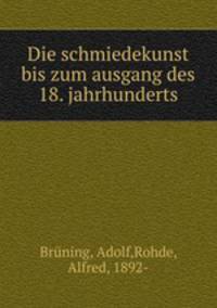 Die schmiedekunst bis zum ausgang des 18. jahrhunderts