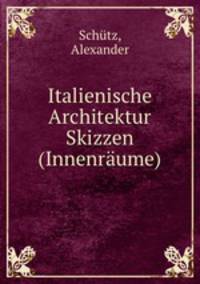 Italienische Architektur Skizzen (Innenraume)