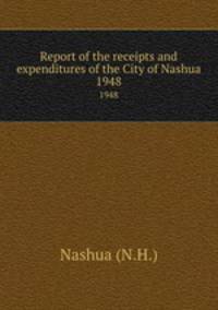 Report of the receipts and expenditures of the City of Nashua. 1948