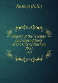 Report of the receipts and expenditures of the City of Nashua. 1951