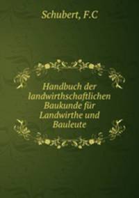 Handbuch der landwirthschaftlichen Baukunde fur Landwirthe und Bauleute