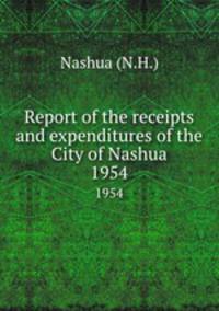 Report of the receipts and expenditures of the City of Nashua. 1954