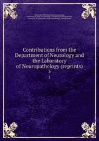 Contributions from the Department of Neurology and the Laboratory of Neuropathology (reprints). 3