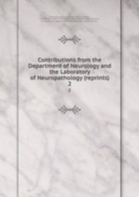 Contributions from the Department of Neurology and the Laboratory of Neuropathology (reprints). 2