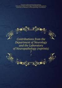 Contributions from the Department of Neurology and the Laboratory of Neuropathology (reprints). 7