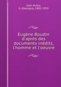 Eugne Boudin d`aprs des documents indits, l`homme et l`oeuvre