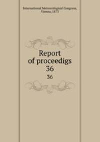 Report of proceedigs. 36