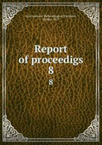 Report of proceedigs. 8