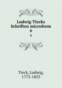 Ludwig Tiecks Schriften microform. 6