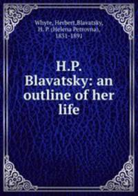 H.P. Blavatsky: an outline of her life
