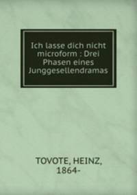 Ich lasse dich nicht microform : Drei Phasen eines Junggesellendramas