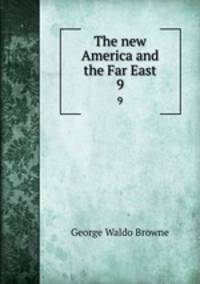 The new America and the Far East. 9