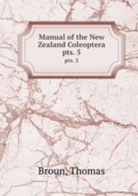 Manual of the New Zealand Coleoptera. pts. 5