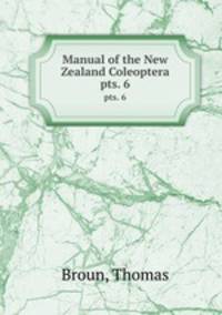 Manual of the New Zealand Coleoptera. pts. 6