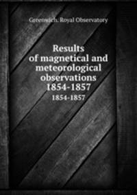 Results of magnetical and meteorological observations. 1854-1857