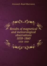 Results of magnetical and meteorological observations. 1858-1860