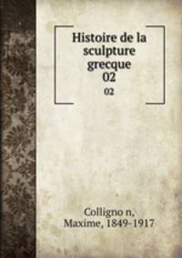 Histoire de la sculpture grecque. 02