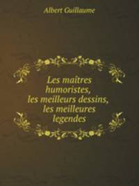 Les maitres humoristes, les meilleurs dessins, les meilleures legendes
