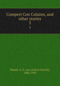 Compert Con Culainn, and other stories. 3