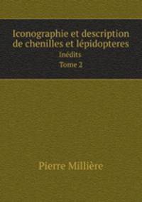 Iconographie et description de chenilles et lpidopteres. Indits Tome 2