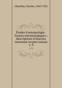 tudes d`entomologie : Faunes entomologiques ; descriptions d`insectes nouveaux ou peu connus. v. 9