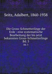 Die Gross-Schmetterlinge der Erde : eine systematische Bearbeitung der bis jetzt bekannten Gross-Schmetterlinge. Bd. 3