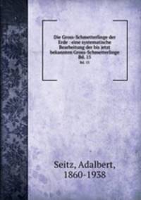 Die Gross-Schmetterlinge der Erde : eine systematische Bearbeitung der bis jetzt bekannten Gross-Schmetterlinge. Bd. 15