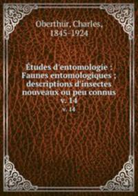 tudes d`entomologie : Faunes entomologiques ; descriptions d`insectes nouveaux ou peu connus. v. 14