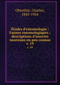 tudes d`entomologie : Faunes entomologiques ; descriptions d`insectes nouveaux ou peu connus. v. 19