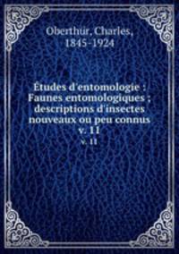tudes d`entomologie : Faunes entomologiques ; descriptions d`insectes nouveaux ou peu connus. v. 11