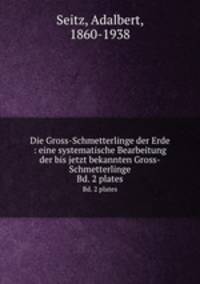 Die Gross-Schmetterlinge der Erde : eine systematische Bearbeitung der bis jetzt bekannten Gross-Schmetterlinge. Bd. 2 plates