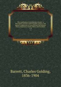 The Lepidoptera of the British Islands : a descriptive account of the families, genera, and species indigenous to Great Britain and Ireland, their preparatory states, habits, and localities. v. 8