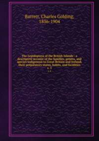 The Lepidoptera of the British Islands : a descriptive account of the families, genera, and species indigenous to Great Britain and Ireland, their preparatory states, habits, and localities. v. 5