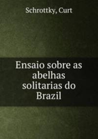Ensaio sobre as abelhas solitarias do Brazil