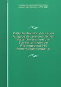 Kritische Revision der neuen Ausgabe des systematischen Verzeichnisses von den Schmetterlingen der Wienergegend. Mit Anmerkungen begleitet