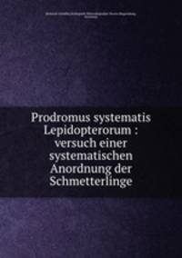 Prodromus systematis Lepidopterorum : versuch einer systematischen Anordnung der Schmetterlinge