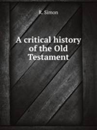 A critical history of the Old Testament