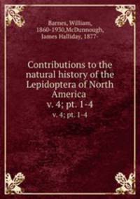 Contributions to the natural history of the Lepidoptera of North America . v. 4; pt. 1-4