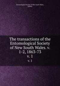 The transactions of the Entomological Society of New South Wales. v. 1-2, 1863-73. v. 1