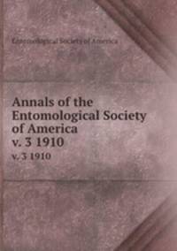 Annals of the Entomological Society of America. v. 3 1910