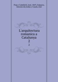 L`arquitectura romanica a Catalunya. 2