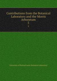 Contributions from the Botanical Laboratory and the Morris Arboretum. 5