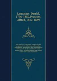 The history of Gilmanton : embracing the proprietary, civil, literary, ecclesiastical, biographical, genealogical, and miscellaneous history, from the first settlement to the present time : including what is now Gilford, to the time it was disannexed