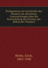 Prolegomena zur Geschichte des Theaters im Alterthum; Untersuchungen uber die Entwickelung des Dramas, der Buhne,des Theaters