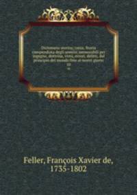 Dizionario storico; ossia, Storia compendiata degli uomini memorabili per ingegno, dottrina, virt, errori, delitti, dal principio del mondo fino ai nostri giorni. 10